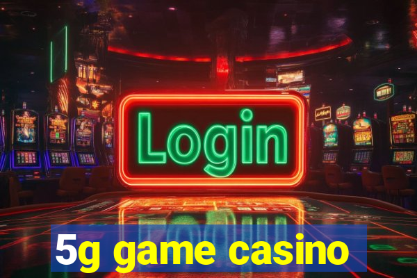 5g game casino